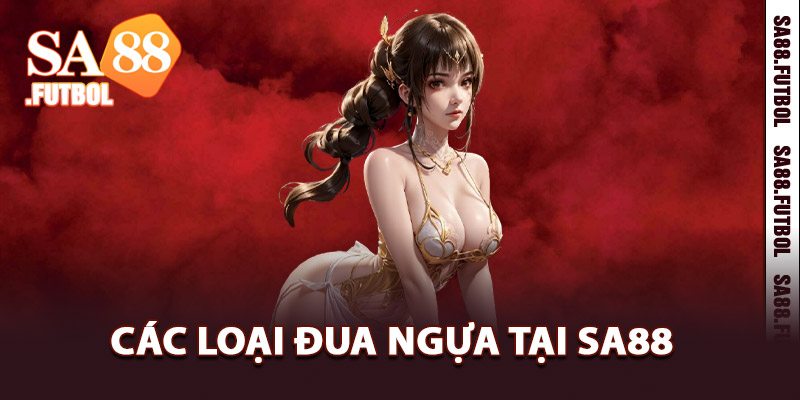 Các Loại Đua Ngựa Tại Sa88